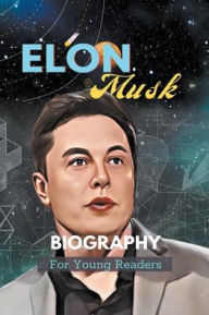 Title: Elon Musk Biography For Young Readers, Author: Kinzang Dorjic