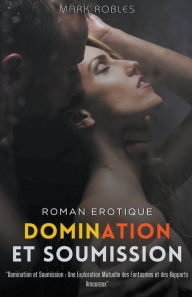Title: Domination et Soumission, Author: Mark Robles