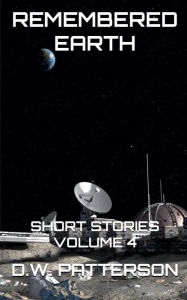 Title: Remembered Earth Short Stories, Author: D W Patterson