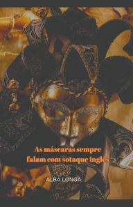 Title: As mÃ¯Â¿Â½scaras sempre falam com sotaque inglÃ¯Â¿Â½s, Author: Alba Longa