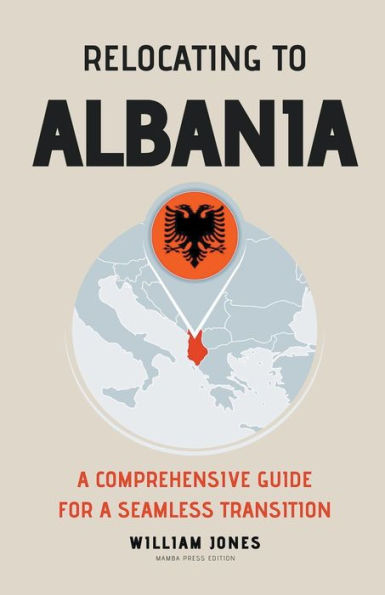 Relocating to Albania: A Comprehensive Guide for a Seamless Transition