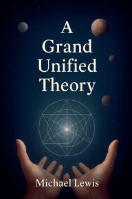 Title: A Grand Unified Theory, Author: Michael Lewis