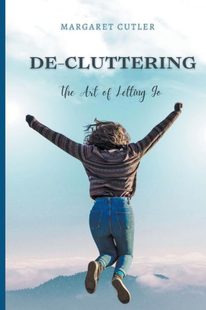 DeCluttering: the Art of Letting Go by Margaret Cutler, Paperback  Barnes & Noble®