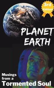 Title: Planet Earth-Musings from a Tormented Soul, Author: James Flynn