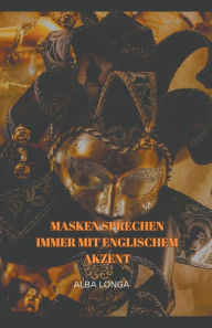 Title: Masken sprechen immer mit englischem Akzent, Author: Alba Longa