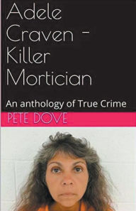 Title: Adele Craven - Killer Mortician, Author: Pete Dove