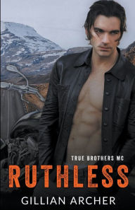 Title: Ruthless: A True Brothers MC Novel, Author: Gillian Archer