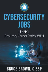 Title: Cybersecurity Jobs 3- in-1 Value Bundle: Resume, Career Paths, and Work From Home, Author: Bruce Brown