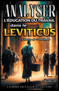 Title: Analyse de l'Enseignement du Travail dans le Leviticus: L'esprit de la loi à l'ouvre, Author: Sermons Bibliques