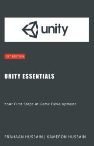 Title: Unity Essentials: Your First Steps in Game Development, Author: Kameron Hussain