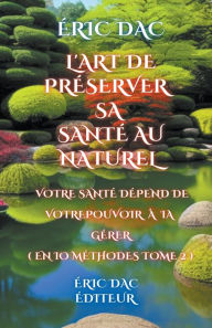Title: L'art de préserver sa santé au naturel, Author: Eric Dac