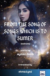 Title: From The Song of Songs Which is to Sumer, Author: Dr.Ahmed Gad
