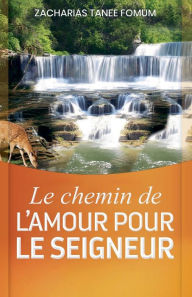 Title: Le chemin de l'amour pour le Seigneur, Author: Zacharias Tanee Fomum