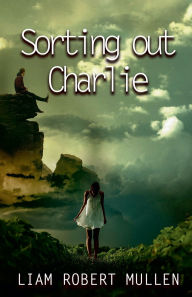 Title: Sorting out Charlie, Author: Liam Robert Mullen