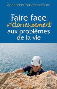 Title: Faire Face Victorieusement Aux Problemes de la Vie, Author: Zacharias Tanee Fomum