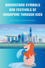 Title: Understand Symbols and Festivals of Singapore through Kids, Author: Pooja Subramanian