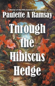 Title: Through the Hibiscus Hedge, Author: Paulette A Ramsay