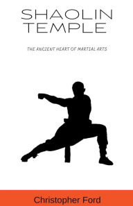 Title: Shaolin Temple: The Ancient Heart of Martial Arts, Author: Christopher Ford