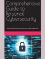 Comprehensive Guide to Personal Cybersecurity: Personal Cybersecurity Practices for a Safer Digital Life