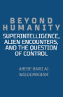 Beyond Humanity: Superintelligence, Alien Encounters, and the Question of Control