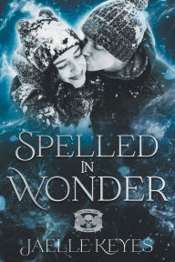 Title: Spelled In Wonder, Author: Jaelle Keyes