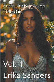 Title: Erotische Fantasieï¿½n Collectie Vol. 1, Author: Erika Sanders