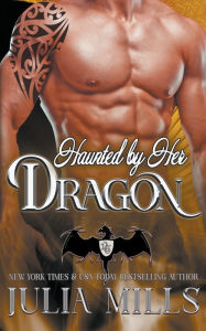 Title: Haunted by Her Dragon, Author: Julia Mills