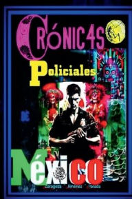 Title: Crï¿½nicas policiales de Mï¿½xico, Author: Zaragoza-Jimïnez Parada
