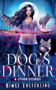 Title: A Dog's Dinner & Other Stories, Author: Aimee Easterling