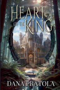 Title: Heart of the King, Author: Dana Pratola