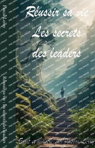 Title: Rï¿½ussir sa vie: les secrets des leaders, Author: Pascal Leroy