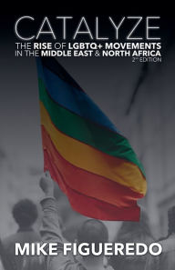 Title: Catalyze: The Rise of LGBTQ+ Movements in the Middle East & North Africa, Author: Mike Figueredo