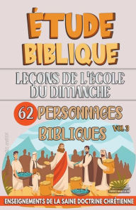 Title: Leï¿½ons pour l'ï¿½cole du Dimanche: 62 Personnages Bibliques, Author: Sermons Bibliques