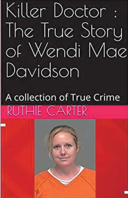 Killer Doctor The True Story Of Wendi Mae Davidson By Ruthie Carter Paperback Barnes And Noble® 3744