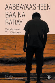 Title: Aabbayaasheen Baa Na Baday, Author: Cabdirisaaq Y Cismaan