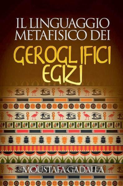 Il Linguaggio Metafisico Dei Geroglifici Egizi