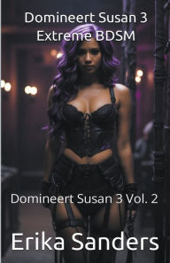 Title: Domineert Susan 3. Extreme BDSM, Author: Erika Sanders
