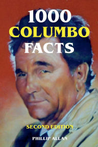 Title: 1000 Columbo Facts - Second Edition, Author: Phillip Allan