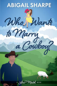 Title: Who Wants to Marry a Cowboy, Author: Abigail Sharpe