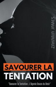 Title: Savourer la Tentation, Author: Zakaria James