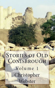 Title: Stories of Old Conisbrough, Author: Christopher Webster