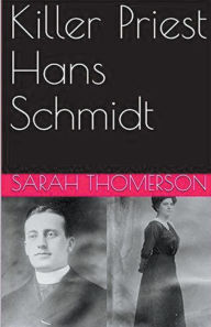 Title: Killer Priest Hans Schmidt, Author: Sarah Thomerson