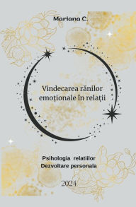 Title: Vindecarea rănilor emoționale ï¿½n relații, Author: Mariana C