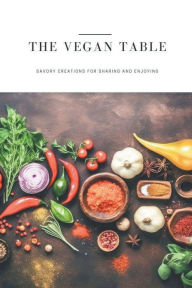 Title: The Vegan Table: Savory Creations for Sharing and Enjoying, Author: Edward Barnes