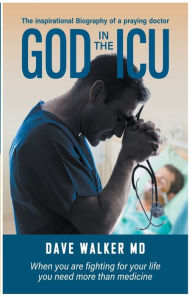 Title: God in the ICU, Author: Dave Walker MD