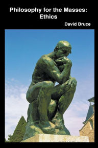 Title: Philosophy for the Masses: Ethics, Author: David Bruce