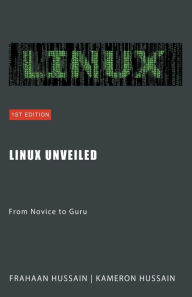Title: Linux Unveiled: From Novice to Guru, Author: Kameron Hussain