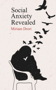 Title: Social Anxiety Revealed, Author: Miriam Drori