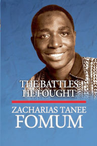 Title: The Battles He Fought, Author: Zacharias Tanee Fomum