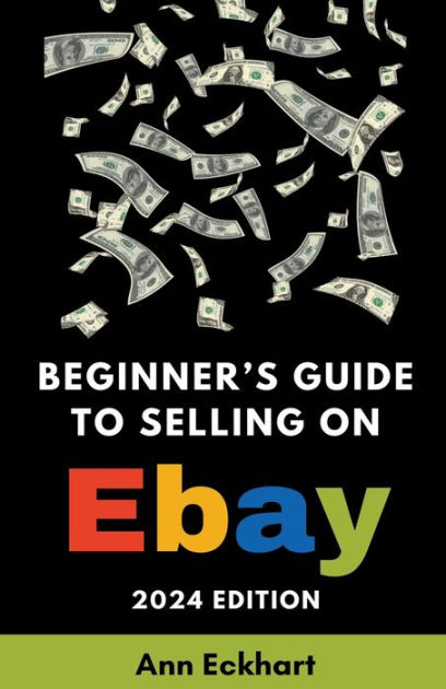 Beginner's Guide To Selling On EBay 2024 Edition By Ann Eckhart ...